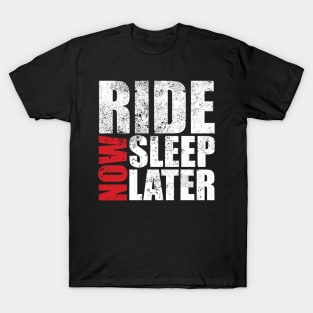 Ride Now Sleep Later T-Shirt